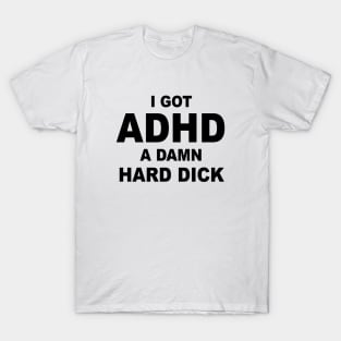 I Got ADHD T-Shirt